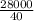 \frac{28000}{40}