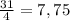 \frac{31}{4} =7,75