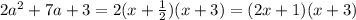 2a^2+7a+3=2(x+ \frac{1}{2} )(x+3)=(2x+1)(x+3)