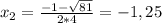 x_{2}= \frac{-1- \sqrt{81} }{2*4}=-1,25