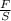 \frac{F}S}