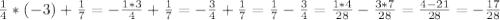 \frac{1}{4} * (-3) + \frac{1}{7} = - \frac{1*3}{4} + \frac{1}{7} = - \frac{3}{4} + \frac{1}{7} =\frac{1}{7}- \frac{3}{4}= \frac{1*4}{28} - \frac{3*7}{28} = \frac{4-21}{28} =- \frac{17}{28}