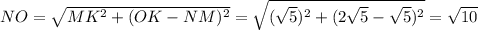 NO=\sqrt{MK^2+(OK-NM)^2}=\sqrt{(\sqrt{5})^2+(2\sqrt{5}-\sqrt{5})^2}=\sqrt{10}