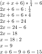 (x+x+6)* \frac{1}{4}=6\\2x+6=6: \frac{1}{4} \\2x+6=6*4\\2x+6=24\\2x=24-6\\2x=18\\x=18:2\\x=9\\x+6=9+6=15