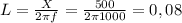 L= \frac{X}{2 \pi f} = \frac{500}{2 \pi 1000} =0,08