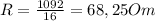 R= \frac{1092}{16} =68,25Om