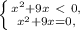 \left \{ {{x^2+9x\ \textless \ 0,} \atop {x^2+9x=0,}} \right.