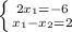 \left \{ {{2x_1=-6} \atop {x_{1} - x_{2}=2}} \right.