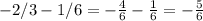 -2/3-1/6 =- \frac{4}{6} - \frac{1}{6}= -\frac{5}{6}