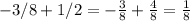 -3/8+1/2=- \frac{3}{8} + \frac{4}{8} = \frac{1}{8}