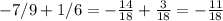 -7/9+1/6 = - \frac{14}{18} + \frac{3}{18} = - \frac{11}{18}