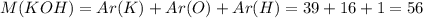 M(KOH)=Ar(K)+Ar(O)+Ar(H)=39+16+1=56