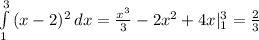 \int\limits^3_1 {(x-2)^2} \, dx = \frac{x^3}{3} -2x^2+4x|^3_1= \frac{2}{3}