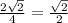 \frac{2 \sqrt{2} }{4} = \frac{ \sqrt{2} }{2}