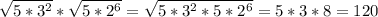 \sqrt{5*3^2}* \sqrt{5*2^6} = \sqrt{5*3^2*5*2^6}=5*3*8=120