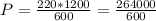 P = \frac{220*1200}{600} = \frac{264000}{600}