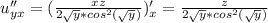 u''_{yx}=(\frac{xz}{2\sqrt{y}*cos^2(\sqrt{y})})'_x=\frac{z}{2\sqrt{y}*cos^2(\sqrt{y})}