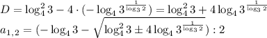 D=\log_4^23-4\cdot (-\log_43^{ \frac{1}{\log_32} })=\log_4^23+4\log_43^{ \frac{1}{\log_32} } \\ a_1_,_2=(-\log_43- \sqrt{\log_4^23\pm4\log_43^{ \frac{1}{\log_32} }}):2