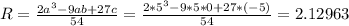 R= \frac{2a ^{3}-9ab+27c }{54} = \frac{2*5 ^{3}-9*5*0+27*(-5) }{54} =2.12963