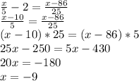 \frac{x}{5} -2= \frac{x-86}{25} \\ &#10; \frac{x-10}{5} = \frac{x-86}{25} \\ &#10;(x-10)*25=(x-86)*5 \\ &#10;25x-250=5x-430 \\ &#10;20x=-180 \\ &#10;x=-9&#10;