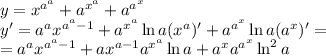 y=x^{a^a}+a^{x^a}+a^{a^x}&#10;\\\&#10;y'=a^ax^{a^a-1}+a^{x^a}\ln a(x^a)'+a^{a^x}\ln a (a^x)'=&#10;\\\&#10;=a^ax^{a^a-1}+ax^{a-1}a^{x^a}\ln a+a^xa^{a^x}\ln^2a