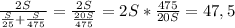 \frac{2S}{ \frac{S}{25} + \frac{S}{475} } = \frac{2S}{ \frac{20S}{475} } =2S* \frac{475}{20S} =47,5