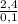 \frac{2,4}{0,1}