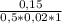 \frac{0,15}{0,5 * 0,02 * 1}