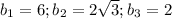 b_1=6;b_2=2\sqrt{3};b_3=2