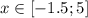 x \in [-1.5;5]