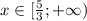 x \in[\frac{5}{3};+\infty)