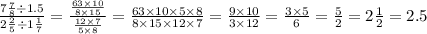 \frac{7 \frac{7}{8} \div 1.5}{2 \frac{2}{5} \div 1 \frac{1}{7} } = \frac{ \frac{63 \times 10}{8 \times 15} }{ \frac{12 \times 7}{5 \times 8} } = \frac{63 \times 10 \times 5 \times 8}{8 \times 15 \times 12 \times 7} = \frac{9 \times 10}{3 \times 12} = \frac{3 \times 5}{6} = \frac{5}{2} = 2 \frac{1}{2} = 2.5 \\