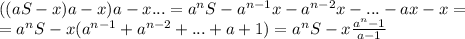 ((aS-x)a-x)a-x...=a^nS-a^{n-1}x-a^{n-2}x-...-ax-x=\\=a^nS-x(a^{n-1}+a^{n-2}+...+a+1)=a^nS-x\frac{a^n-1}{a-1}