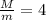 \frac{M}{m} =4