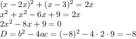 (x-2x)^2+(x-3)^2=2x \\ x^2+x^2-6x+9=2x \\ 2x^2-8x+9=0 \\ D=b^2-4ac=(-8)^2-4\cdot 2\cdot 9=-8