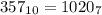 357_{10} = 1020_{7}