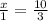 \frac{x}{1} = \frac{10}{3}