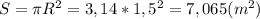 S=\pi R^2=3,14*1,5^2=7,065(m^2)