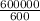 \frac{600000}{600}