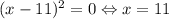 (x-11)^2=0\Leftrightarrow x=11