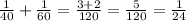 \frac{1}{40}+ \frac{1}{60}= \frac{3+2}{120}= \frac{5}{120} = \frac{1}{24}