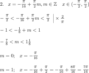 2.\;\;\; x = -\frac{\big\pi}{16} + \frac{\big\pi}{2} m, m\in\mathbb{Z}\;\;\;\;x\in(-\frac{\big\pi}{2},\frac{\big\pi}{2})\\\\-\frac{\big\pi}{2}< -\frac{\big\pi}{16} + \frac{\big\pi}{2} m