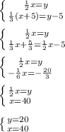 \left \{ {{ \frac{1}{2} x=y} \atop { \frac{1}{3}(x+5)=y-5 }} \right. \\ \\ \left \{ {{ \frac{1}{2} x=y} \atop { \frac{1}{3}x+ \frac{5}{3} = \frac{1}{2} x-5 }} \right. \\ \\ \left \{ {{ \frac{1}{2} x=y} \atop { -\frac{1}{6}x = - \frac{20}{3} }} \right. \\ \\ \left \{ {{ \frac{1}{2} x=y} \atop {x = 40 }} \right. \\ \\ \left \{ {{ y=20} \atop {x = 40 }} \right. \\ \\