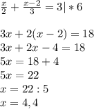 \frac{x}{2} + \frac{x-2}{3} =3|*6\\\\3x+2(x-2)=18\\3x+2x-4=18\\5x=18+4\\5x=22\\x=22:5\\x=4,4