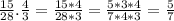 \frac{15}{28} . \frac{4}{3} = \frac{15*4}{28*3} = \frac{5*3*4}{7*4*3} = \frac{5}{7}