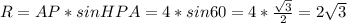 R=AP*sinHPA=4*sin 60=4* \frac{ \sqrt{3} }{2} =2 \sqrt{3}