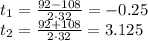 t_1= \frac{92-108}{2\cdot 32} =-0.25 \\ t_2= \frac{92+108}{2\cdot 32}=3.125