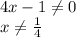 4x-1\ne 0 \\ x\ne \frac{1}{4}