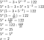 5^{x+1}-3*5^{x-2}=122 \\ &#10;5^{x}*5-3*5^{x}*5^{-2}=122 \\ &#10;5^{x}(5-3*5^{-2})=122 \\ &#10;5^{x}(5- \frac{3}{25} )=122 \\ &#10;5^{x}* \frac{122}{25} =122 \\ &#10;5^{x}=122:\frac{122}{25} \\ &#10;5^{x}=25 \\ &#10;5^{x}=5^{2} \\ &#10;x=2 \\