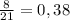 \frac{8}{21} =0,38